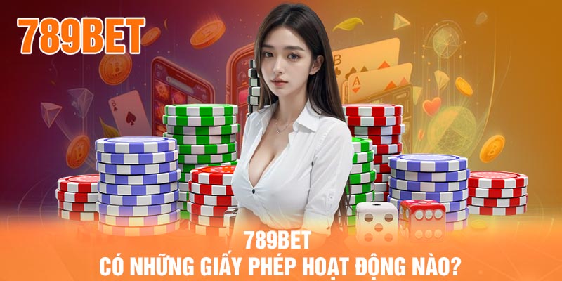 789BET có những giấy phép hoạt động nào?