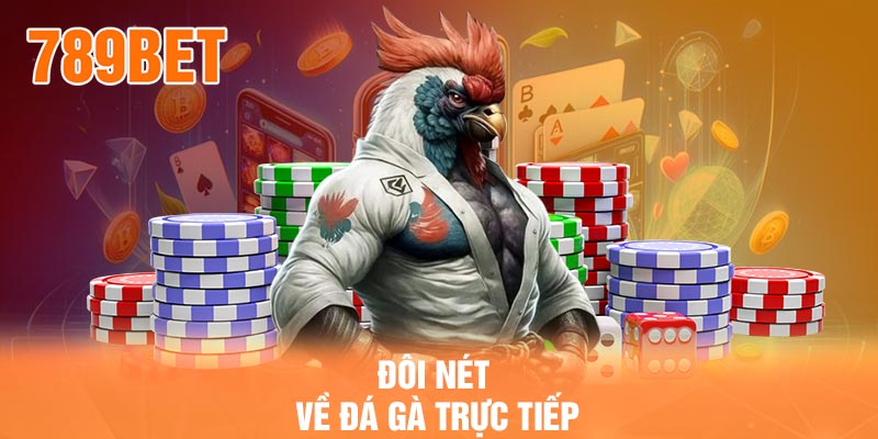 Đôi nét về đá gà trực tiếp