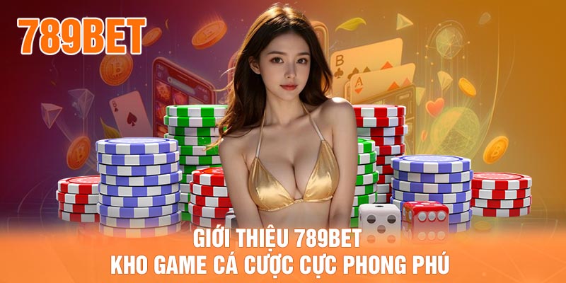 Giới thiệu 789BET kho game cá cược cực phong phú