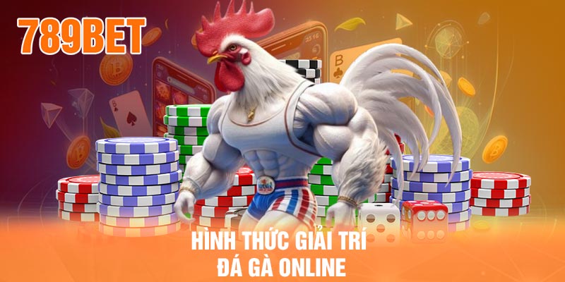 Hình thức giải trí đá gà online