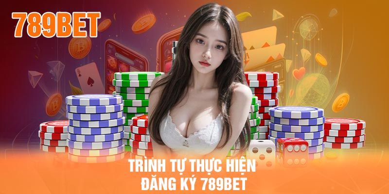 Trình tự thực hiện đăng ký 789BET